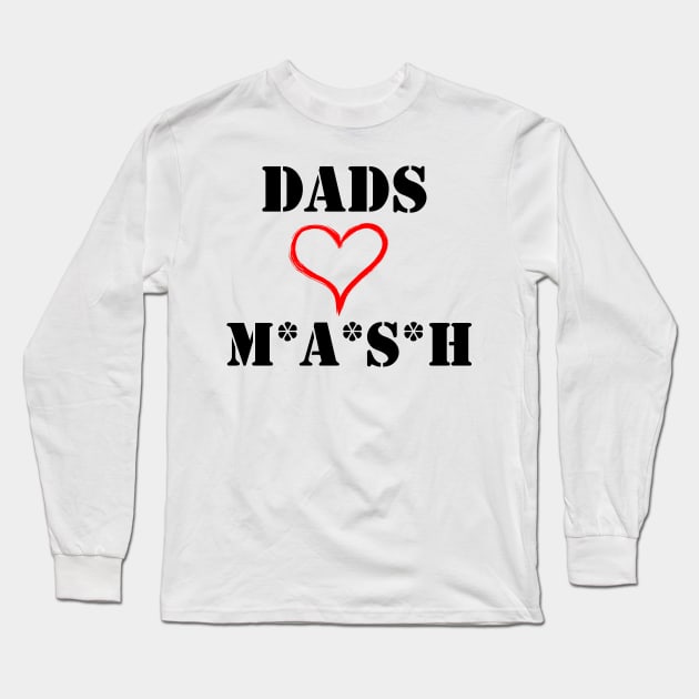 Dads Love MASH Long Sleeve T-Shirt by dopenostalgia